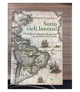 Sotto cieli lontani. Gli emigrati cilentani di successo tra il XIX e il XX secolo