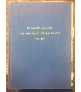 La marina militare nel suo primo secolo di vita. 1861-1961