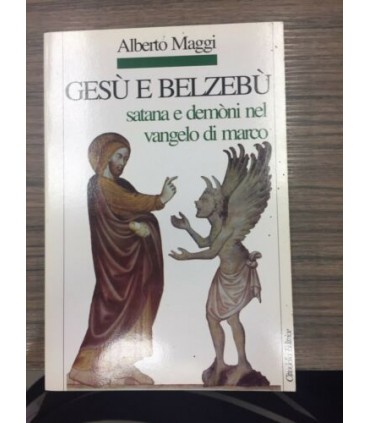 Gesù e Belzebù. Satana e demoni nel Vangelo di Marco