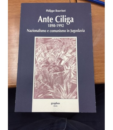 Ante Ciliga 1898-1992. Nazionalismo e comunismo in Jugoslavia