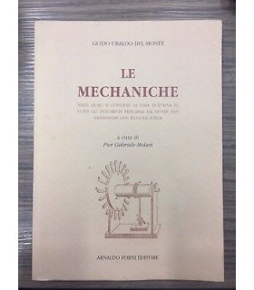 Le mechaniche nelle quali si contiene la vera dottrina di tutti gli strumenti principali da mover pesi grandissimi con piccola f