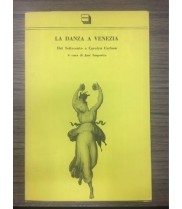 La danza a Venezia. Dal Settecento a Carolyn Carlson