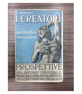 I creatori. Prospettive sul divenire spirituale di tutti i popoli e di tutti i tempi. Filosofia religioni letteratura arti