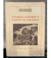 Giuoco, lavoro e canto in colonia