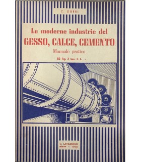 Le moderne industrie del gesso, Calce, cemento. Manuale Pratico