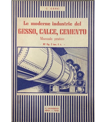 Le moderne industrie del gesso, Calce, cemento. Manuale Pratico