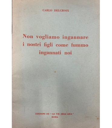 Non vogliamo ingannare i nostri figli come fummo ingannati noi