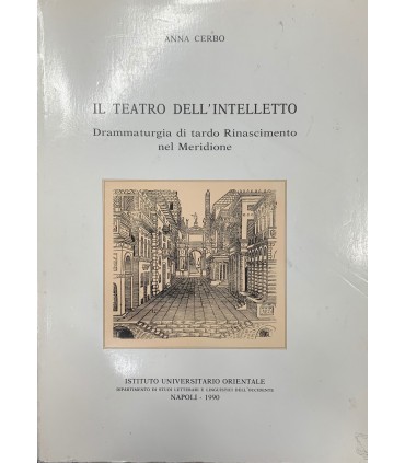 Il teatro dell'Intelletto. Drammaturgia di tardo Rinascimento nel Meridione