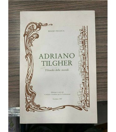 Adriano Tilgher. Filosofo delle morali