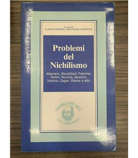 Problemi del Nichilismo. Allemann, Baudrillanrd, Fetscher, Perlini, Recchia, Severino, Vattimo, Zagari, Wiener e altri