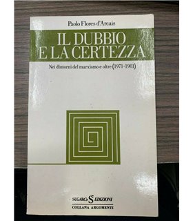 Il dubbio e la certezza. Nei dintorni del marxismo e oltre 1971-1981)