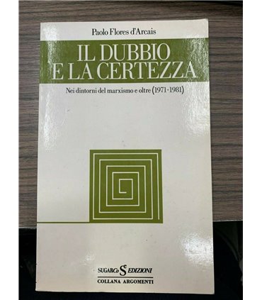 Il dubbio e la certezza. Nei dintorni del marxismo e oltre 1971-1981)