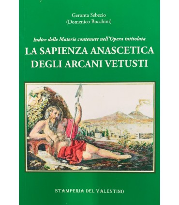 Indice della materie contenute nell'Opera intitolata la sapienza anascetica degli arcani vetusti