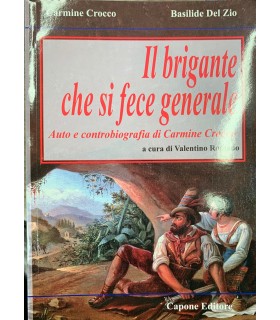 Il brigante che si fece generale. Auto e controbiografia di Carmine Crocco