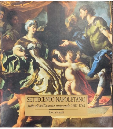 Settecento napoletano. Sulle ali dell'aquila imperiale 1707-1734
