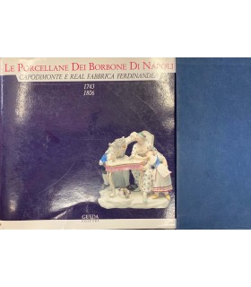 Le Porcellane Dei Borbone di Napoli. Capodimonte e Real Fabbrica Ferdinandea