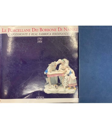 Le Porcellane Dei Borbone di Napoli. Capodimonte e Real Fabbrica Ferdinandea
