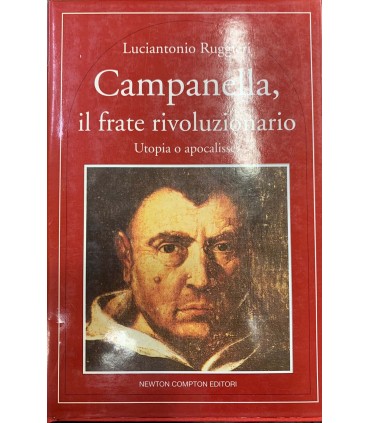 Campanella, il frate rivoluzionario. Utopia o apocalisse?