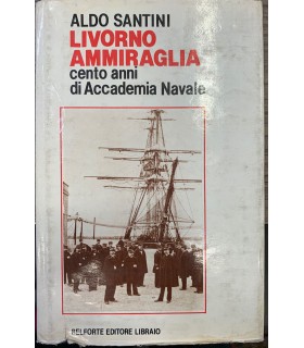 Livorno ammiraglia. Cento anni di Accademia navale