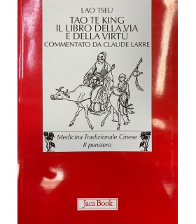 Tao te king il libro della via e della virtù commentato da Claude Larre