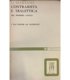 Contrarietà e dialettica nel pensiero antico. I. Dai milesii ad antifonte
