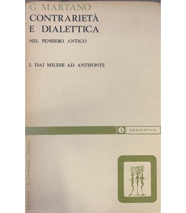 Contrarietà e dialettica nel pensiero antico. I. Dai milesii ad antifonte